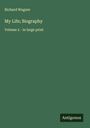 Richard Wagner: My Life; Biography, Buch