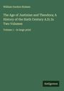 William Gordon Holmes: The Age of Justinian and Theodora; A History of the Sixth Century A.D; In Two Volumes, Buch