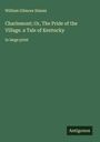 William Gilmore Simms: Charlemont; Or, The Pride of the Village. a Tale of Kentucky, Buch