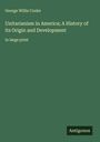 George Willis Cooke: Unitarianism in America; A History of its Origin and Development, Buch