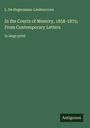 L. De Hegermann-Lindencrone: In the Courts of Memory, 1858-1875; From Contemporary Letters, Buch