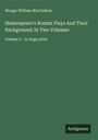 Mungo William Maccallum: Shakespeare's Roman Plays And Their Background; In Two Volumes, Buch
