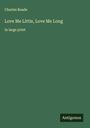 Charles Reade: Love Me Little, Love Me Long, Buch