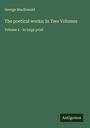 George Macdonald: The poetical works; In Two Volumes, Buch