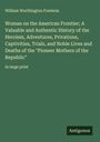 William Worthington Fowlerm: Woman on the American Frontier; A Valuable and Authentic History of the Heroism, Adventures, Privations, Captivities, Trials, and Noble Lives and Deaths of the "Pioneer Mothers of the Republic", Buch