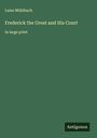 Luise Mühlbach: Frederick the Great and His Court, Buch