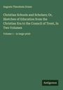 Augusta Theodosia Drane: Christian Schools and Scholars; Or, Sketches of Education from the Christian Era to the Council of Trent, In Two Volumes, Buch
