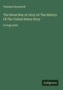 Theodore Roosevelt: The Naval War of 1812; Or The History Of The United States Navy, Buch