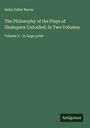 Delia Salter Bacon: The Philosophy of the Plays of Shakspere Unfolded; In Two Volumes, Buch