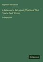 Algernon Blackwood: A Prisoner in Fairyland; The Book That 'Uncle Paul' Wrote, Buch