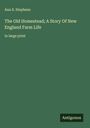 Ann S. Stephens: The Old Homestead; A Story Of New England Farm Life, Buch