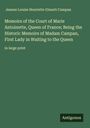 Jeanne Louise Henriette Campan (Genet): Memoirs of the Court of Marie Antoinette, Queen of France; Being the Historic Memoirs of Madam Campan, First Lady in Waiting to the Queen, Buch
