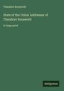 Theodore Roosevelt: State of the Union Addresses of Theodore Roosevelt, Buch