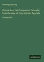 Washington Irving: Chronicle of the Conquest of Granada; from the mss. of Fray Antonio Agapida, Buch