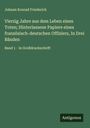 Johann Konrad Friederich: Vierzig Jahre aus dem Leben eines Toten; Hinterlassene Papiere eines französisch-deutschen Offiziers, In Drei Bänden, Buch
