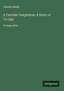 Charles Reade: A Terrible Temptation; A Story of To-Day, Buch
