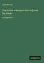 John Bunyan: The Riches of Bunyan: Selected from His Works, Buch