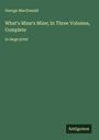George Macdonald: What's Mine's Mine; In Three Volumes, Complete, Buch