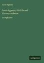 Louis Agassiz: Louis Agassiz; His Life and Correspondence, Buch