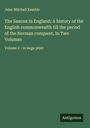 John Mitchell Kemble: The Saxons in England; A history of the English commonwealth till the period of the Norman conquest, In Two Volumes, Buch