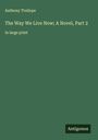 Anthony Trollope: The Way We Live Now; A Novel, Part 2, Buch