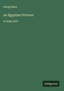 Georg Ebers: An Egyptian Princess, Buch