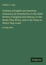 William J. Long: Outlines of English and American Literature; An Introduction to the Chief Writers of England and America, to the Books They Wrote, and to the Times in Which They Lived, Buch