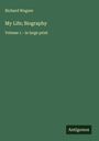 Richard Wagner: My Life; Biography, Buch