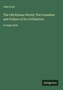 John Lord: The Old Roman World; The Grandeur and Failure of Its Civilization, Buch