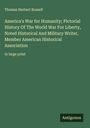 Thomas Herbert Russell: America's War for Humanity; Pictorial History Of The World War For Liberty, Noted Historical And Military Writer, Member American Historical Association, Buch