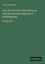 Jean-Henri Fabre: The Life of the Fly; With Which are Interspersed Some Chapters of Autobiography, Buch
