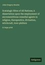 John Gregory Bourke: Scatalogic Rites of All Nations; A dissertation upon the employment of excrementitious remedial agents in religion, therapeutics, divination, witchcraft, love-philters, Buch