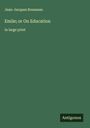 Jean-Jacques Rousseau: Emile; or On Education, Buch
