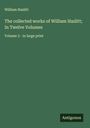 William Hazlitt: The collected works of William Hazlitt; In Twelve Volumes, Buch