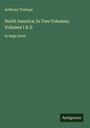Anthony Trollope: North America; In Two Volumes; Volumes I & II, Buch