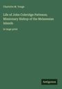 Charlotte M. Yonge: Life of John Coleridge Patteson; Missionary Bishop of the Melanesian Islands, Buch