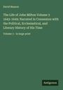 David Masson: The Life of John Milton Volume 3 1643-1649; Narrated in Connexion with the Political, Ecclesiastical, and Literary History of His Time, Buch