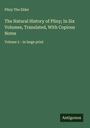 Pliny The Elder: The Natural History of Pliny; In Six Volumes, Translated, With Copious Notes, Buch