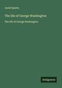 Jared Sparks: The life of George Washington, Buch