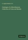 S. Leigh Sotheby & Co.: Catalogue of a Miscellaneous Collection of Coins and Medals, Buch