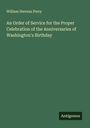 William Stevens Perry: An Order of Service for the Proper Celebration of the Anniversaries of Washington's Birthday, Buch