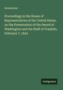 Anonymous: Proceedings in the House of Representatives of the United States, on the Presentation of the Sword of Washington and the Staff of Franklin, February 7, 1843, Buch