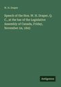 W. H. Draper: Speech of the Hon. W. H. Draper, Q. C., at the bar of the Legislative Assembly of Canada, Friday, November 24, 1843, Buch