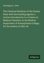Washington L. Atlee: The Chemical Relations of the Human Body with Surrounding Agents: a Lecture Introductory to a Course on Medical Chemistry in the Medical Department of Pennsylvania College, for the session of 1845-46, Buch