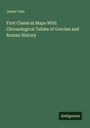 James Tate: First Classical Maps With Chronological Tables of Grecian and Roman History, Buch
