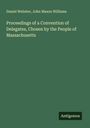 Daniel Webster: Proceedings of a Convention of Delegates, Chosen by the People of Massachusetts, Buch