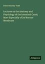 Robert Bentley Todd: Lectures on the Anatomy and Physiology of the Intestinal Canal; More Especially of Its Mucous Membrane, Buch