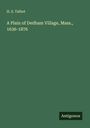 H. S. Talbot: A Plain of Dedham Village, Mass., 1636-1876, Buch