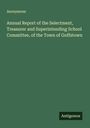 Anonymous: Annual Report of the Selectment, Treasurer and Superintending School Committee, of the Town of Goffstown, Buch