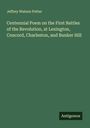 Jeffrey Watson Potter: Centennial Poem on the First Battles of the Revolution, at Lexington, Concord, Charleston, and Bunker Hill, Buch